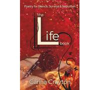 The Life Book: Poetry for Silence, Survival & Seduction