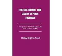 The Life, Career, and Legacy of Peter Tuchman: The Einstein of Wall Street and the Face of Global Trading