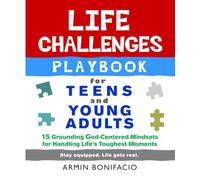 The Life Challenges Playbook for Teens and Young Adults: 15 Grounding God-Centered Mindsets for Handling Life’s Toughest Moments (THE LIFE SKILLS ... Skills Series for Teens and Young Adults)