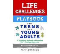 The Life Challenges Playbook for Teens and Young Adults: 15 Grounding Mindsets for Handling Life’s Toughest Moments (The Life Skills Playbook Series for Teens and Young Adults)