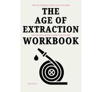 The Life Changing Advice You'll Get From The Age of Extraction Workbook: How Tim Wu’s Lessons Can Help You Succeed