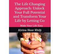 The Life Changing Approach: Unlock Your Full Potential and Transform Your Life by Letting Go: Make Your Life Easy