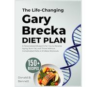 The Life-Changing Gary Brecka Diet Plan: A Personalized Blueprint for You to Reverse Aging, Burn Fat, and Thrive Without Complicated Diets or Endless Workouts