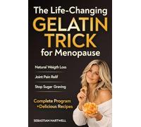 The Life-Changing Gelatin Trick for Menopause: A 21-Day Reset to Shrink Stubborn Belly Fat, Crush Cravings, and Rebuild Collagen-The Ultimate Guide to Natural Weight Loss and Joint Pain Relief.