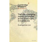 The Life-changing Impact of English at the Grassroots in Cambodia (Elements in World Englishes)
