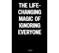 The Life-Changing Magic of Ignoring Everyone: The Notebook