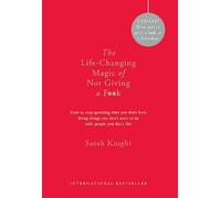 The Life-Changing Magic of Not Giving a F**k: Sarah Knight (A No F*cks Given Guide)