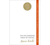 The Life-Changing Magic Of Tidying Up: A simple, effective way to banish clutter forever