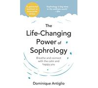 The Life-Changing Power of Sophrology: A practical guide to reducing stress and living up to your full potential
