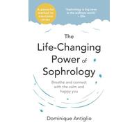 The Life-Changing Power of Sophrology: A practical guide to reducing stress and living up to your full potential