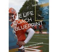 THE LIFE COACH BLUEPRINT: Building a thriving coaching career
