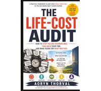 THE LIFE-COST AUDIT: How to Stop Feeling Overwhelmed, Take Back Your Time, and Make Room for What Matters: For people who are already good at managing ... (The Mental Energy Series By Aoryn Thorval)