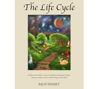 The Life Cycle: An Educational Children's Story and Metaphysical Explanation of Before, During, and After the Life of a Human Being on This Planet