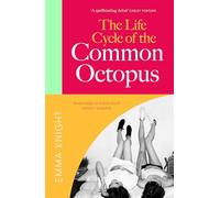 The Life Cycle of the Common Octopus: a witty and charming novel of friendship, family and first love