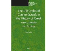 The Life Cycles of Counterfactuals in the History of Greek: Aspect, Modality and Typology: 25 (Empirical Approaches to Linguistic Theory, 25)