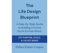 The Life Design Blueprint: A Step-By-Step Guide to Building a Future You’re Excited About (LIFE PURPOSE, GOALS & VALUES)