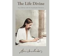 The Life Divine: Arya Edition with Sri Aurobindo’s Revisions