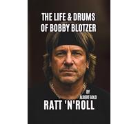 The LIFE & DRUMS OF BOBBY BLOTZER: RATT ‘N ’ ROLL