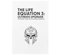 The Life Equation 3: Ultimate Upgrade: The Secret Code of the Wisdom Warrior (The Life Equation: Unlocking the 0x1 Code)