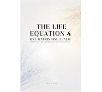 THE LIFE EQUATION 4: One Matrix One Realm : Towards the Kingdom of Enlightenment