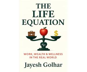 The Life Equation: Work, Wealth & Wellness in the Real World