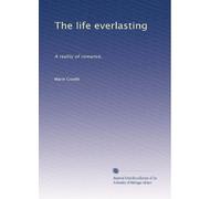 The life everlasting: A reality of romance,