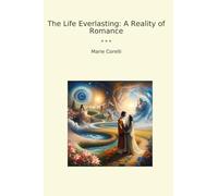 The Life Everlasting: A Reality of Romance (Classic Books)