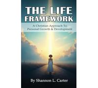 The Life Framework: A Christian Approach To Personal Growth & Development