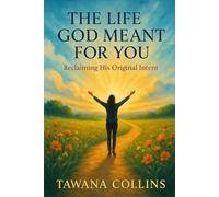 The Life God Meant for You: Reclaiming His Original Intent