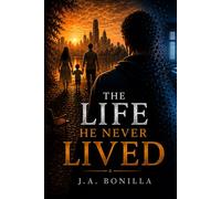 The Life He Never Lived: One man’s journey through love, loss, and the life he lost when he woke up