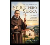 The Life History of St. Junipero Serra (Saint Stories and Biographies)