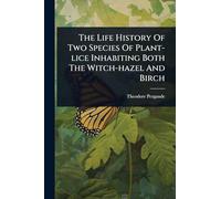 The Life History Of Two Species Of Plant-lice Inhabiting Both The Witch-hazel And Birch
