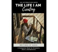 The Life I am Creating: An Affirmation book for Growth, Career, Love, and Home
