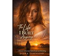 The Life I Built Anyway: A Memoir of Survival, Motherhood, and Rebuilding