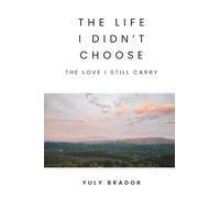The Life I Didn't Choose: The Love I Still Carry