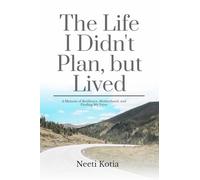 The Life I Didn't Plan, but Lived: A Memoir of Resilience, Motherhood, and Finding My Voice