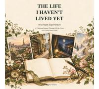 THE LIFE I HAVEN'T LIVED YET: 40 Dream Experiences: A Coloring Journey Through All the Lives You Could Have Lived