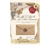 The Life I Lost & The Love That Remained (Special Edition): A series of love letters to the woman who had to let that life go and is still here