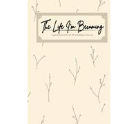 The Life I’m Becoming: A gentle journal for the life unfolding within you