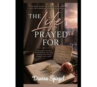 The Life I Prayed For: A Memoir of Survival, Motherhood, & Faith Through The Storms Nobody Talks About