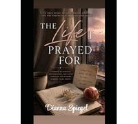 The Life I Prayed For: A Memoir of Survival, Motherhood, & Faith Through The Storms Nobody Talks About
