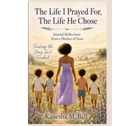 The Life I Prayed For, The Life He Chose: Journal Reflections from a Boy Mom Trusting God with the Pages Yet to be Written