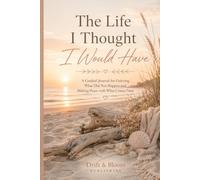 The Life I Thought I Would Have: A Guided Journal for Grieving What Did Not Happen and Making Peace with What Comes Next