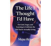 The Life I Thought I'd Have: On Grief, Anger, and Learning to Celebrate the Life You’re Actually Living