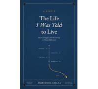 The Life I Was Told to Live: Breaking Free from Corporate Success, Immigrant Expectations, and the Courage to Choose Your Own Life