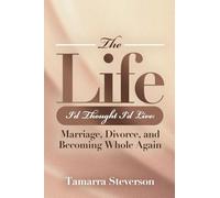 The Life I'd Thought I'd Live: Marriage, Divorce, and Becoming Whole Again : Marriage, Divorce, and Becoming : Marriage, Divorce, and : Marriage, Divorce, : Marriage