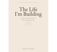 The Life I'm Building: A Guided Vision Board Journal for Women to Set Goals, Write Affirmations, and Design the Life You Want