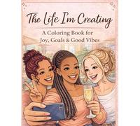 The Life I'm Creating Coloring Book: A coloring book for self-love & inner growth (Bloom 4rm Within)