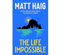 The life impossible: The new novel from the #1 bestselling author of The Midnight Library