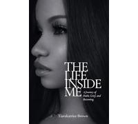 The Life Inside Me: A Journey of Faith, Grief, and Becoming